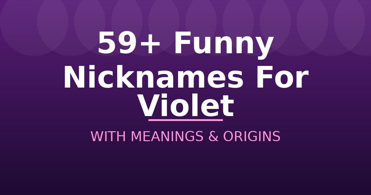 Funny Nicknames For Violet
