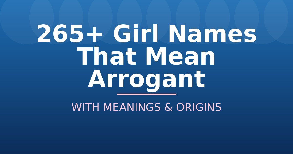 Girl Names That Mean Arrogant