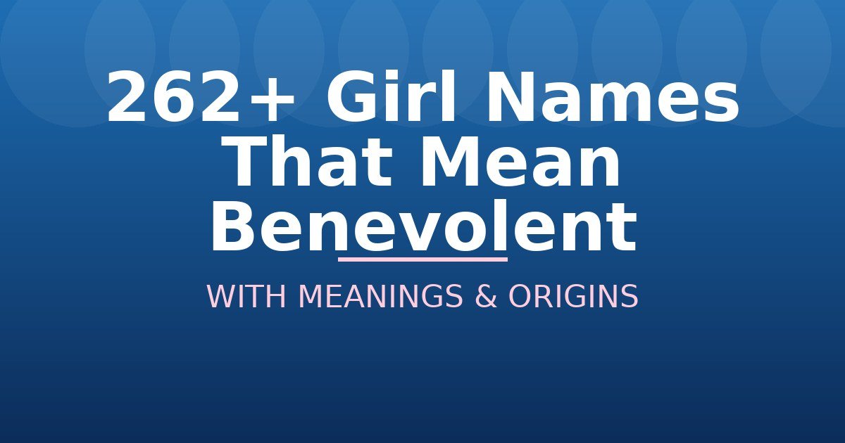Girl Names That Mean Benevolent