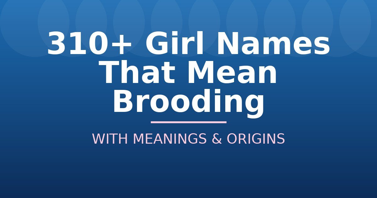 Girl Names That Mean Brooding