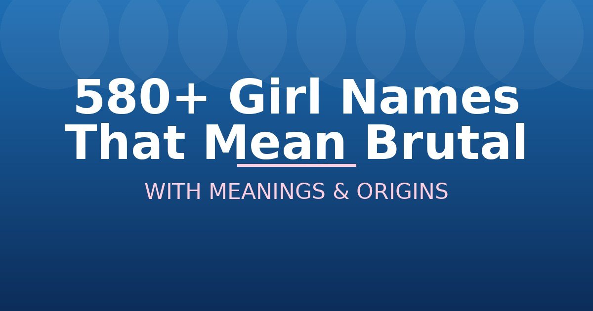 Girl Names That Mean Brutal