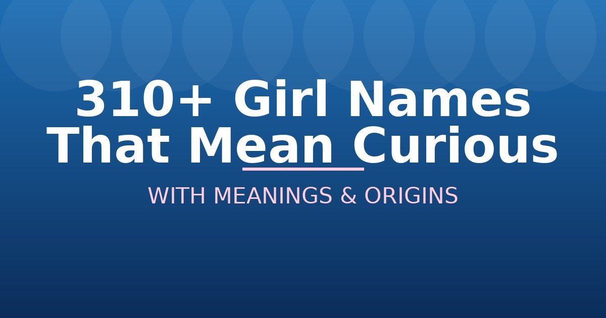 Girl Names That Mean Curious