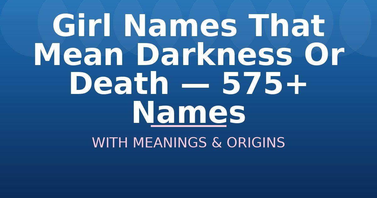 Girl Names That Mean Darkness Or Death