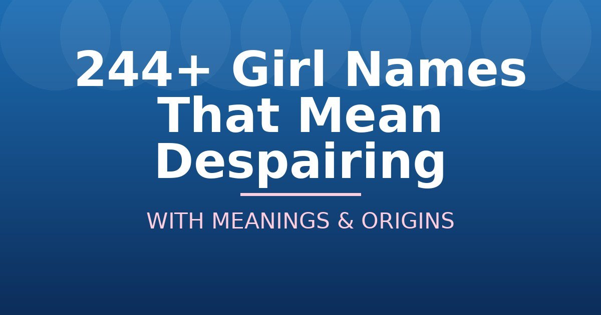 Girl Names That Mean Despairing