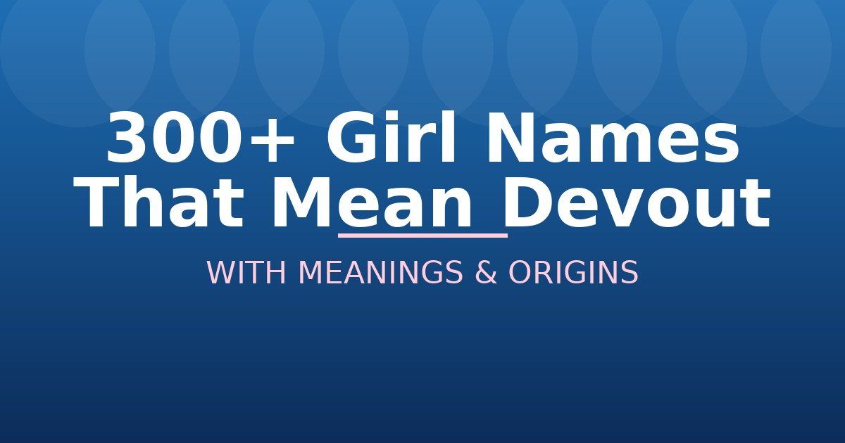 Girl Names That Mean Devout