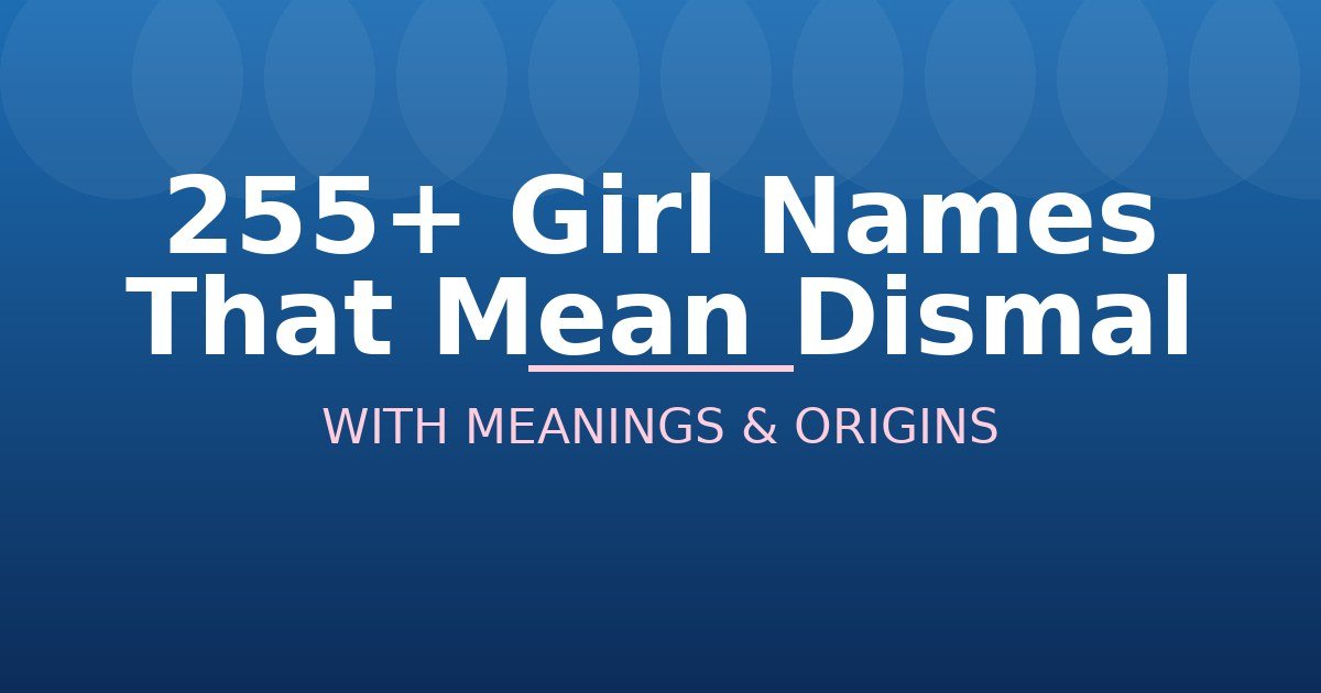 Girl Names That Mean Dismal