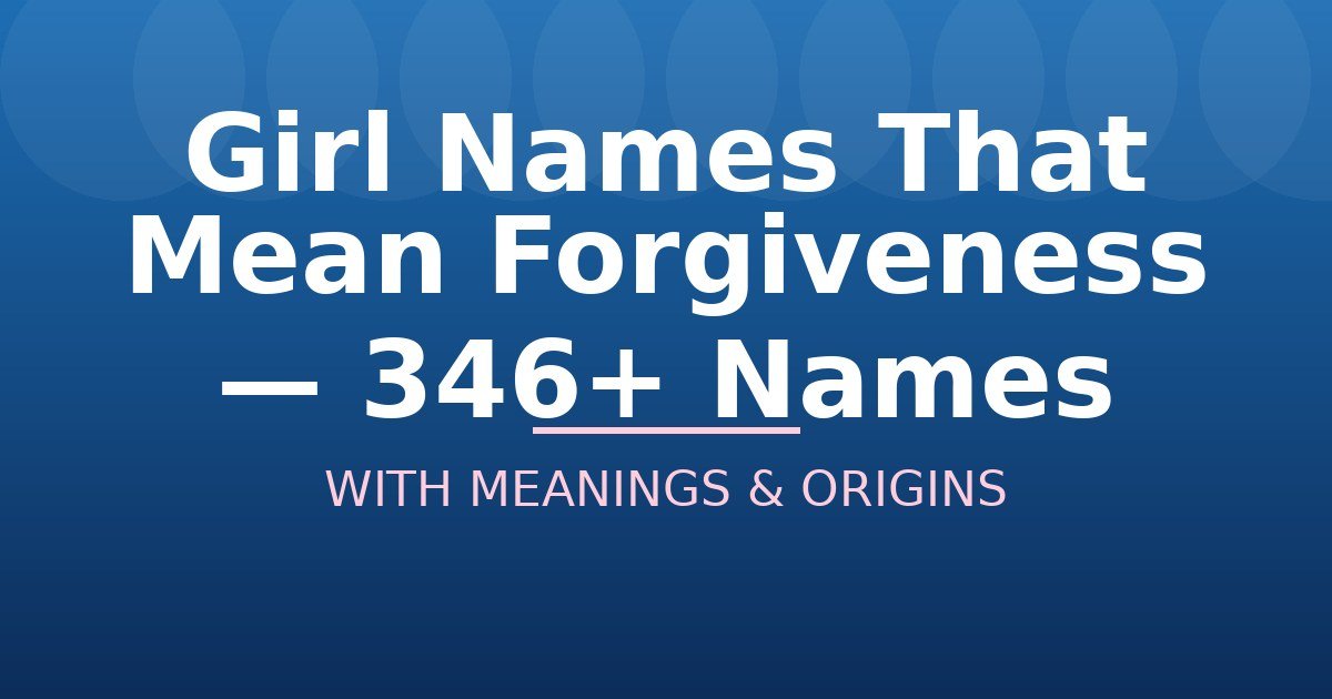 Girl Names That Mean Forgiveness