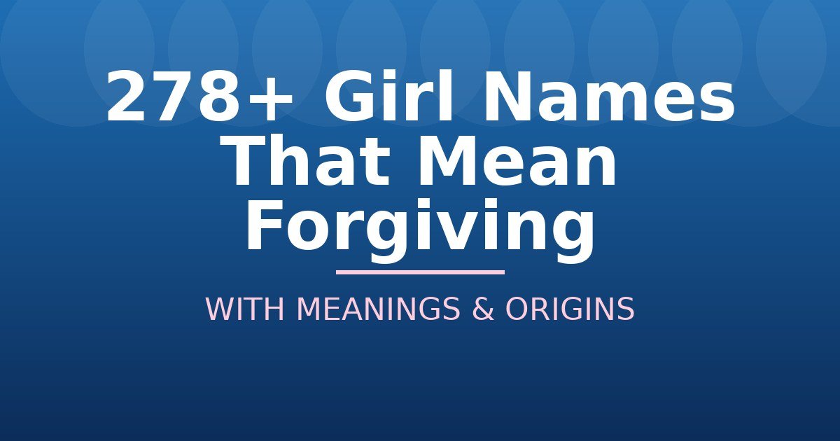 Girl Names That Mean Forgiving