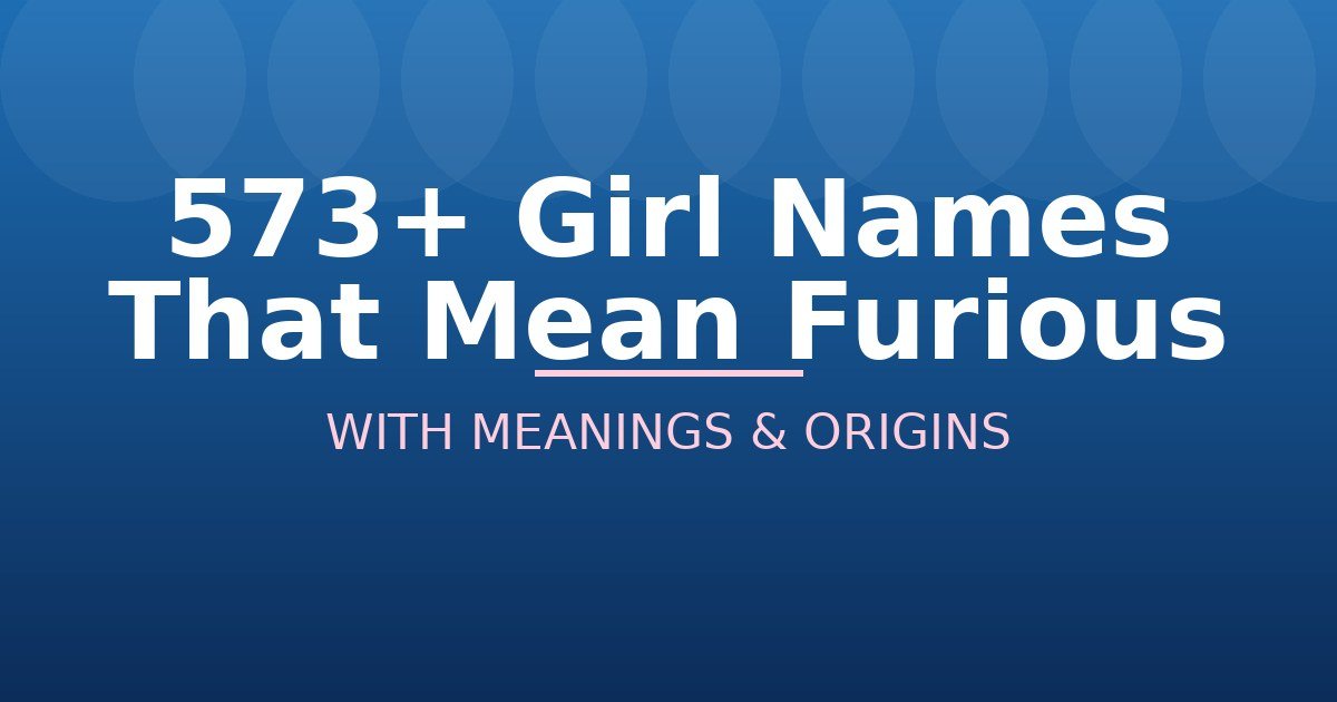Girl Names That Mean Furious