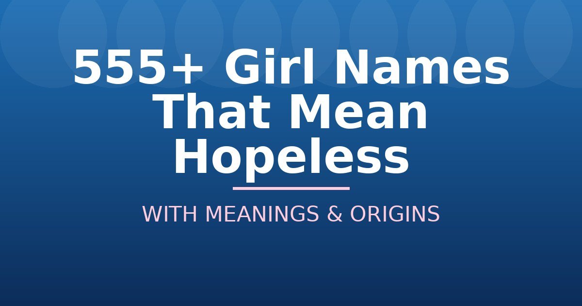 Girl Names That Mean Hopeless