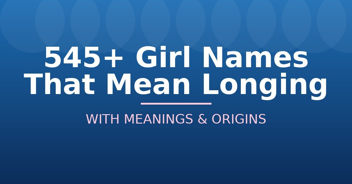 Girl Names That Mean Longing
