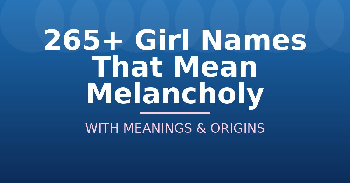 Girl Names That Mean Melancholy