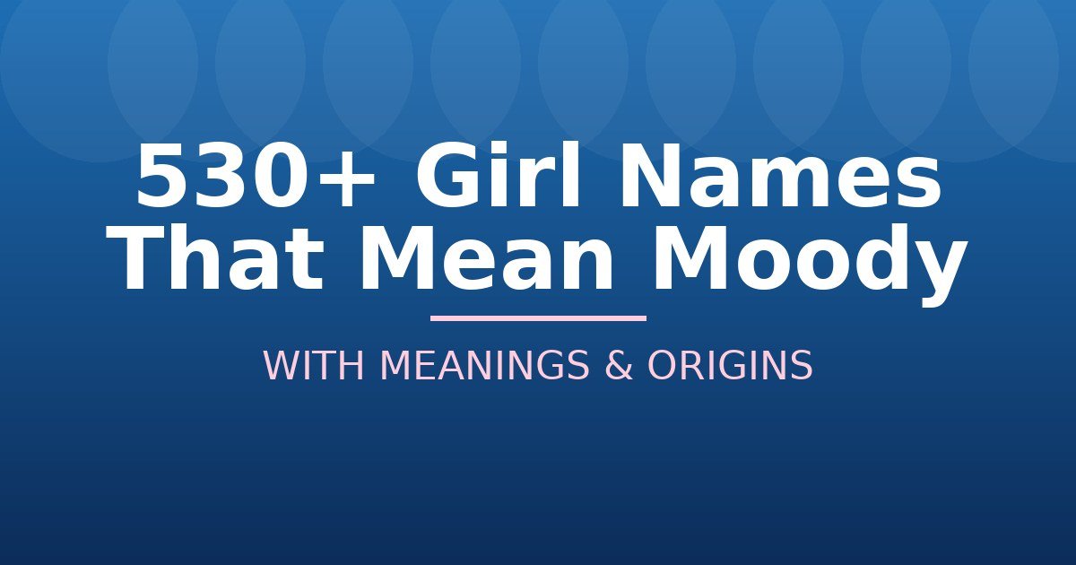 Girl Names That Mean Moody