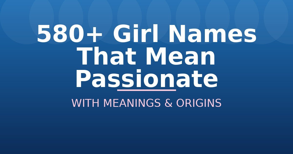 Girl Names That Mean Passionate