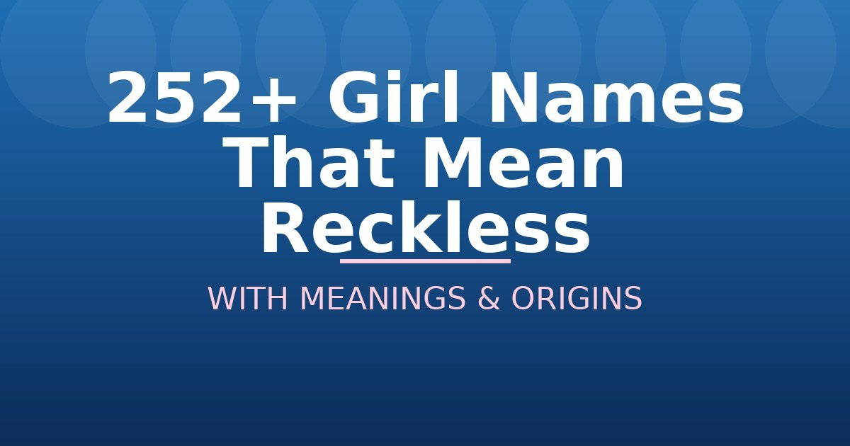 Girl Names That Mean Reckless