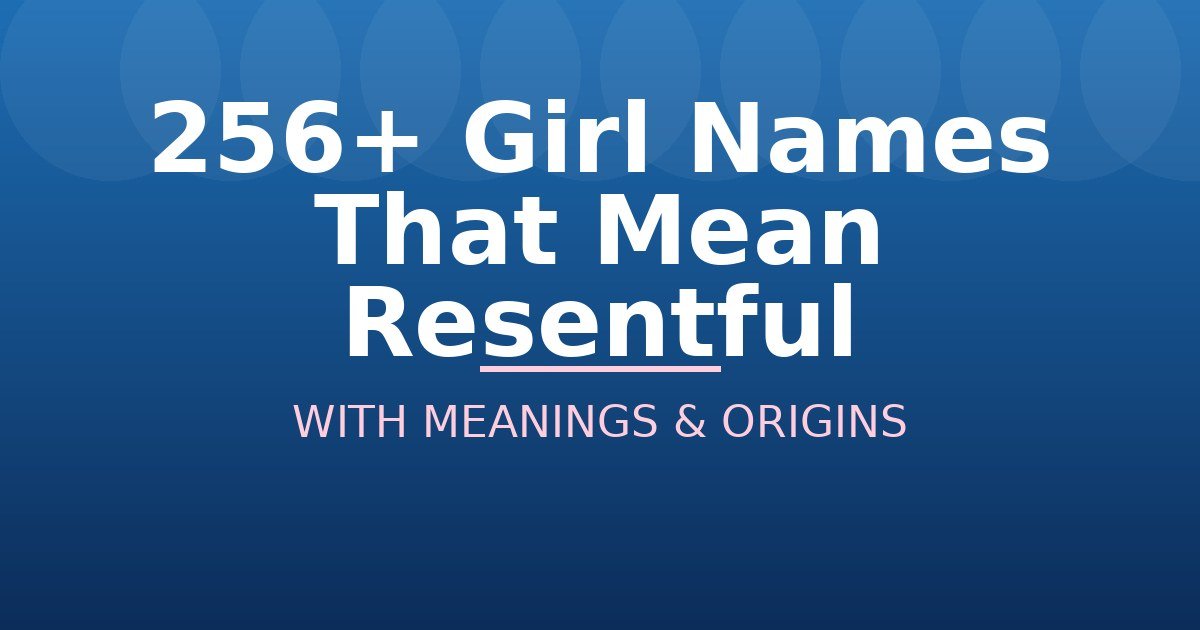 Girl Names That Mean Resentful