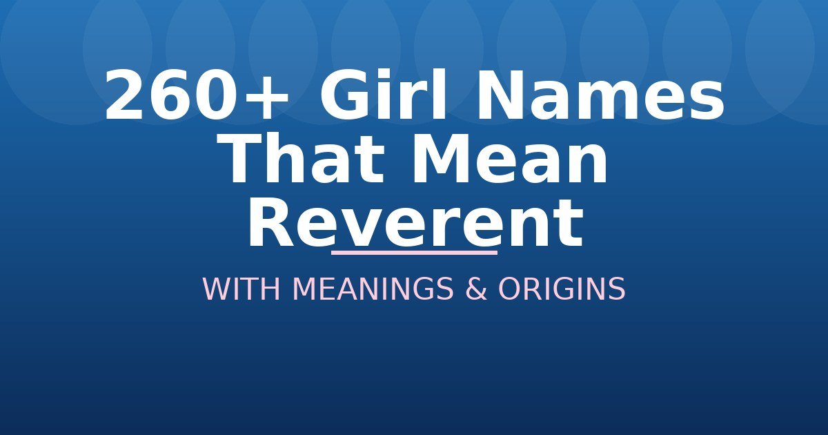 Girl Names That Mean Reverent