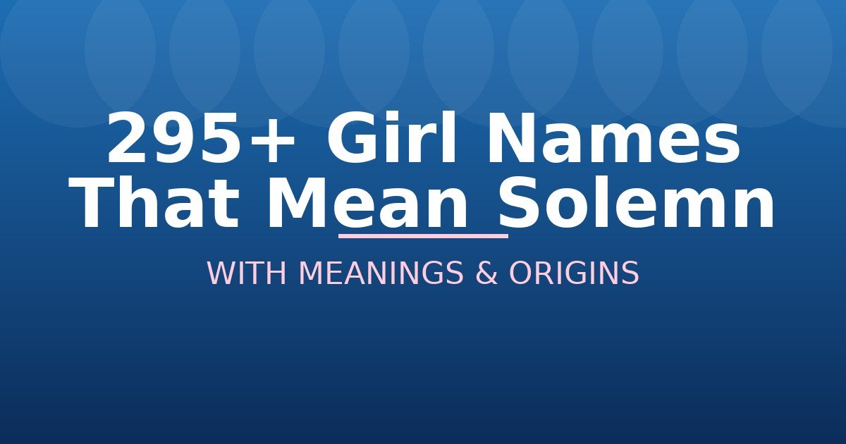 Girl Names That Mean Solemn