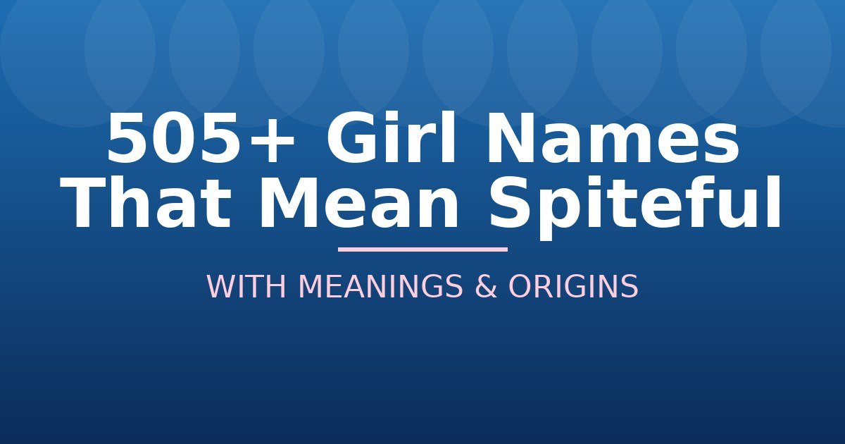 Girl Names That Mean Spiteful