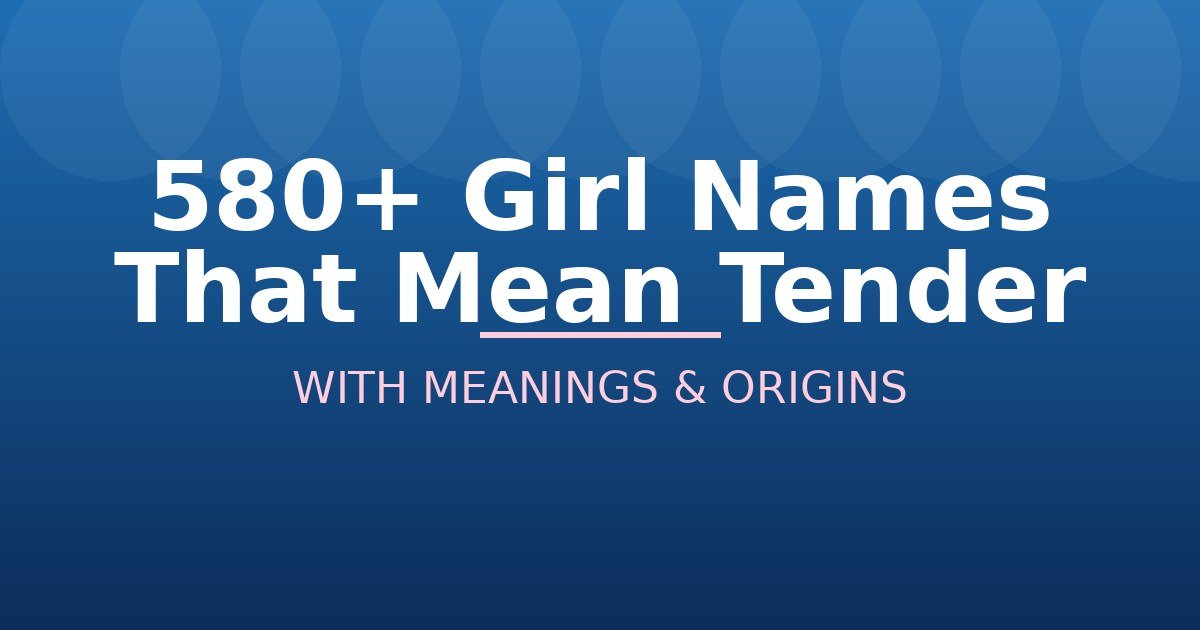 Girl Names That Mean Tender