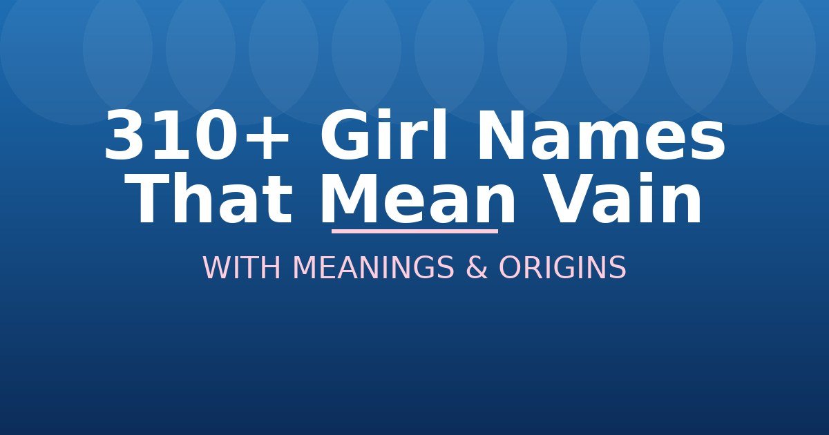Girl Names That Mean Vain