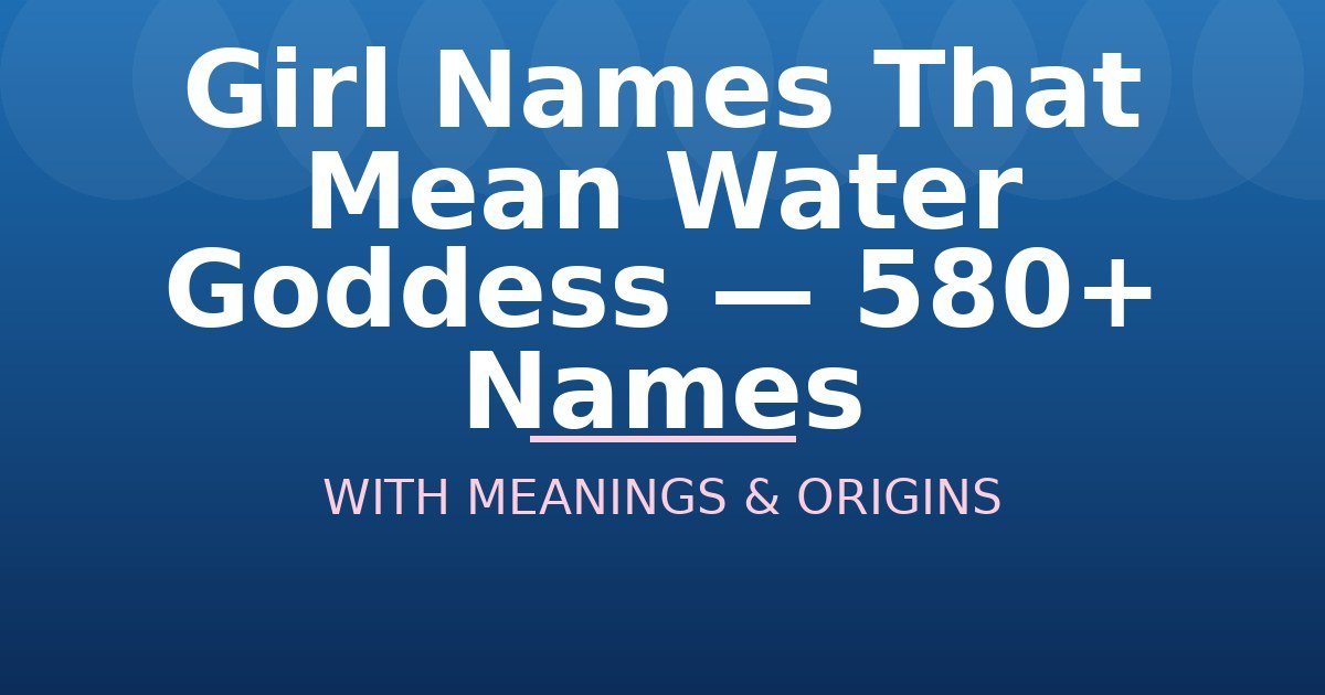 Girl Names That Mean Water Goddess