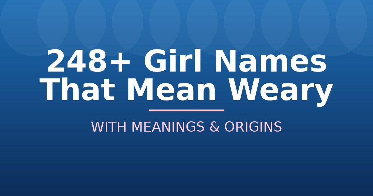 Girl Names That Mean Weary