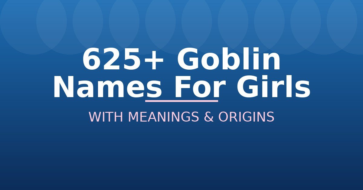 Goblin Names For Girls