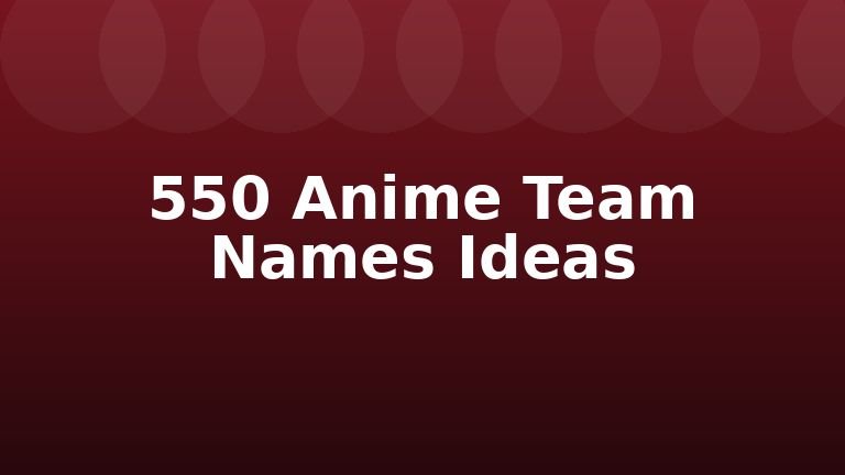 550 Anime Team Names Ideas