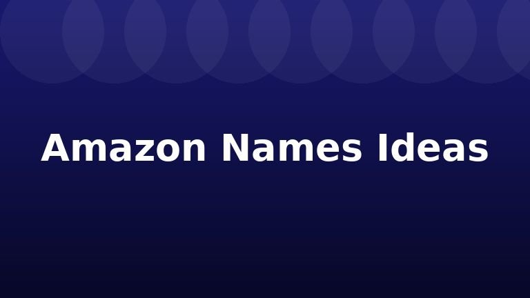 Amazon Names Ideas
