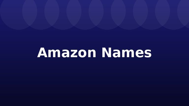 Amazon Names