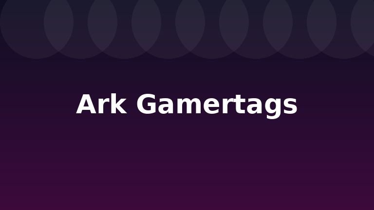Ark Gamertags