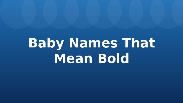 Baby Names That Mean Bold
