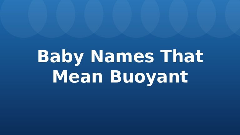 Baby Names That Mean Buoyant