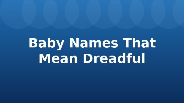 Baby Names That Mean Dreadful