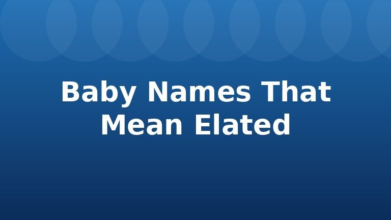 Baby Names That Mean Elated
