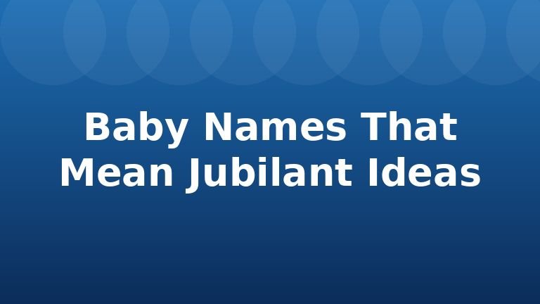 Baby Names That Mean Jubilant Ideas