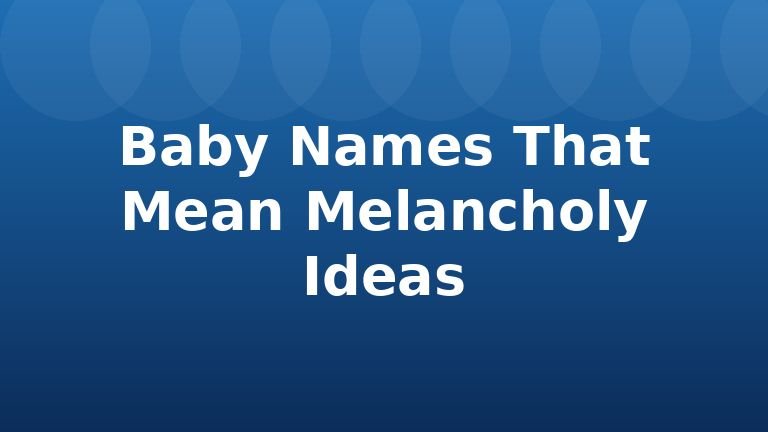 Baby Names That Mean Melancholy Ideas