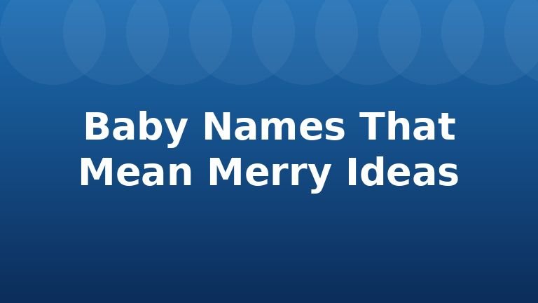 Baby Names That Mean Merry Ideas