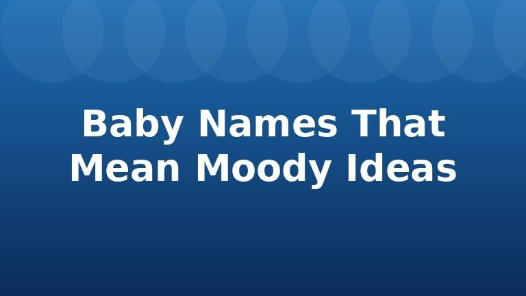 Baby Names That Mean Moody Ideas