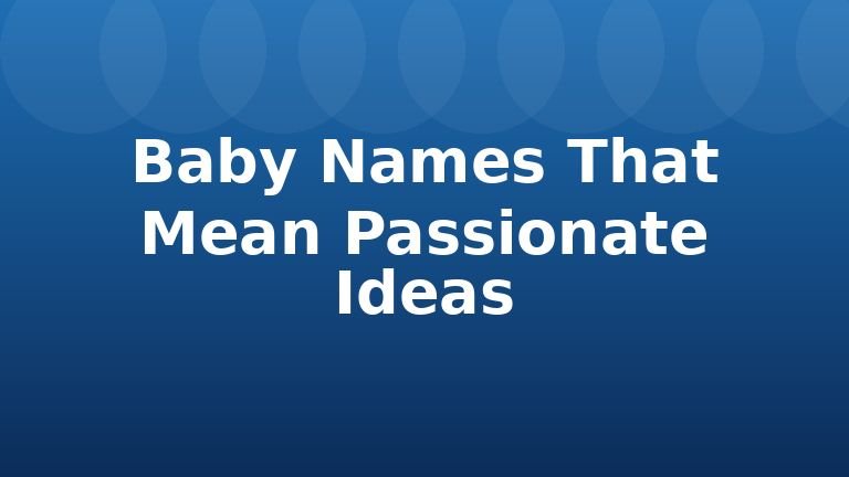 Baby Names That Mean Passionate Ideas