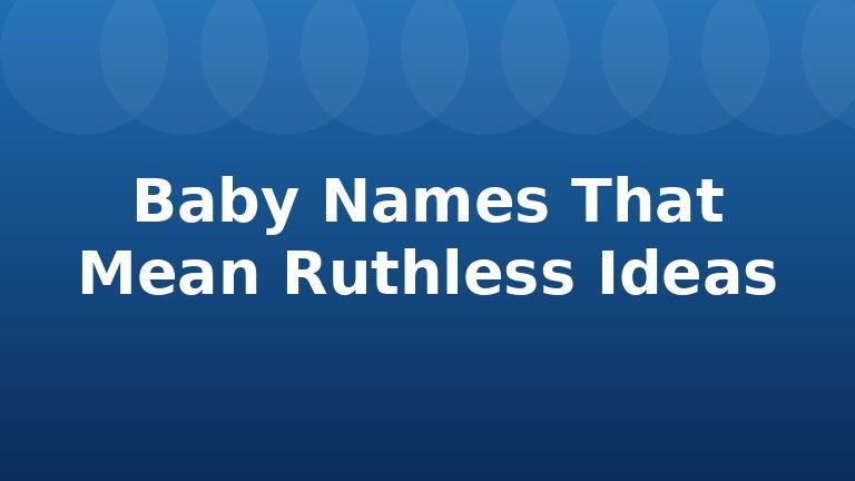 Baby Names That Mean Ruthless Ideas