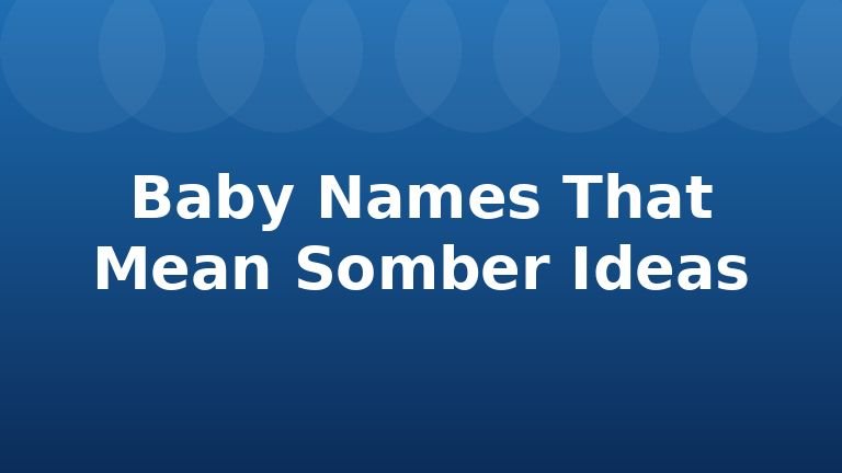 Baby Names That Mean Somber Ideas