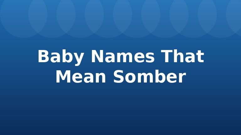 Baby Names That Mean Somber
