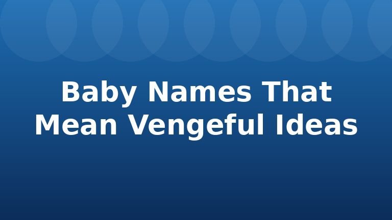 Baby Names That Mean Vengeful Ideas