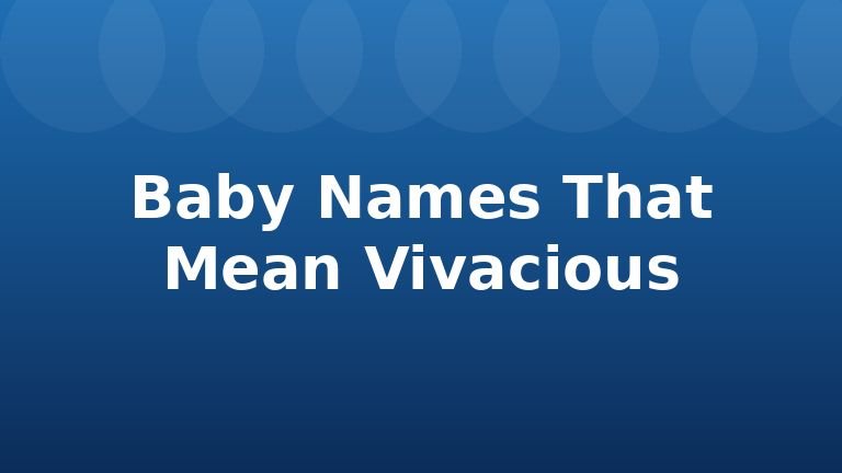 Baby Names That Mean Vivacious