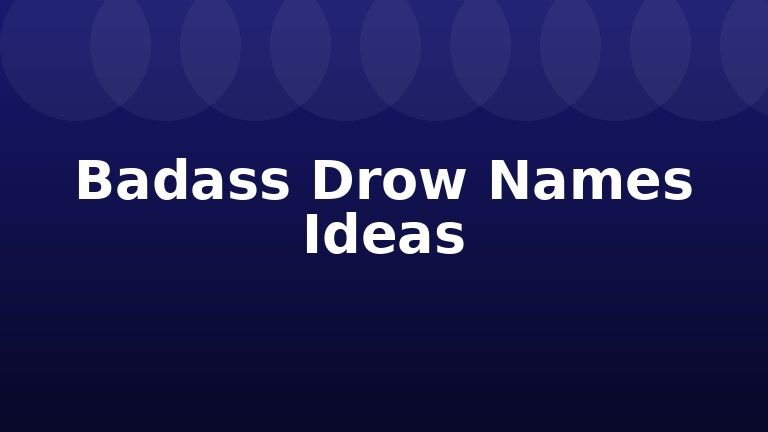 Badass Drow Names Ideas