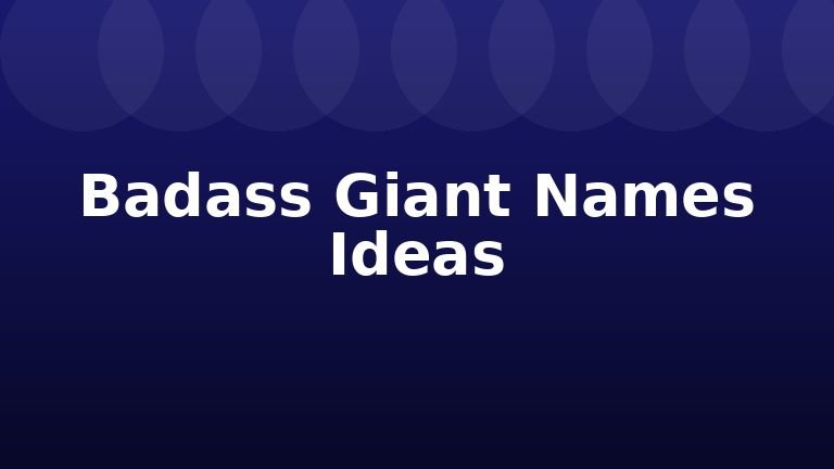 Badass Giant Names Ideas