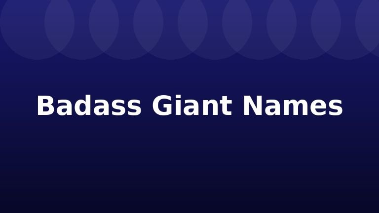 Badass Giant Names