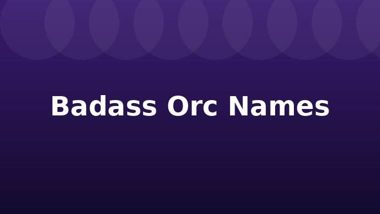 Badass Orc Names
